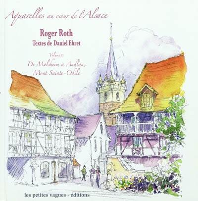 Aquarelles au cœur de l'Alsace. Vol. 2. De Molsheim à Andlau, mont Sainte-Odile