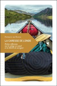 La caresse de l'onde : petites réflexions sur le voyage en canoë et la liberté de naviguer