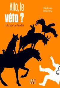 Allô, le véto ?. Vol. 2. Du poil de la bête