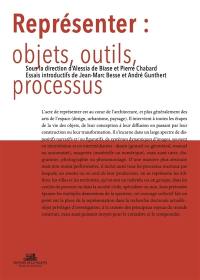 Représenter : objets, outils, processus : actes des 4es Rencontres doctorales en architecture et paysage, Paris-La Villette, 12-14 septembre 2017