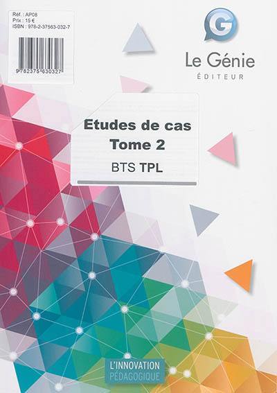 Etudes de cas : BTS TPL. Vol. 2