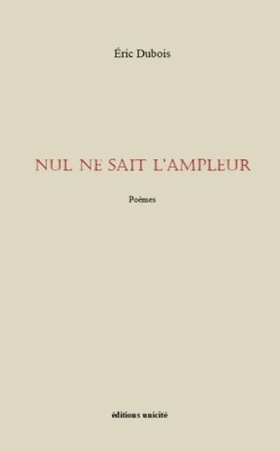 Nul ne sait l'ampleur : poèmes