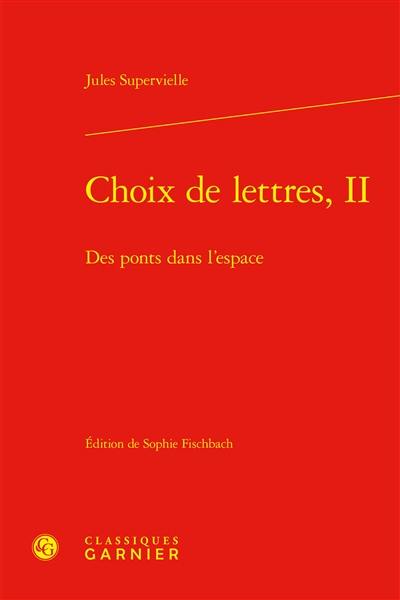 Choix de lettres. Vol. 2. Des ponts dans l'espace