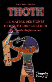 Thoth, le maître des signes et de l'éternel retour : la numérologie sacrée