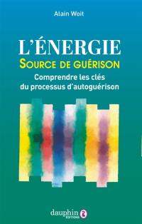 L'énergie, source de guérison : comprendre les clés du processus d'autoguérison