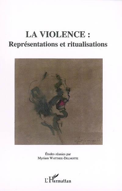 La violence : représentations et ritualisations