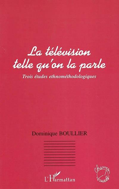 La télévision telle qu'on la parle : trois études ethnologiques