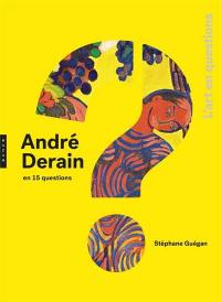 André Derain en 15 questions