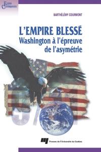 L'empire blessé : Washington à l'épreuve de l'asymétrie