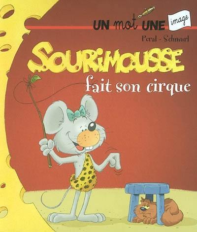 Sourimousse. Vol. 7. Sourimousse fait son cirque : un mot une image