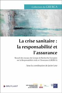 La crise sanitaire : la responsabilité et l'assurance : recueil des travaux du Groupe de recherche européen sur la responsabilité civile et l'assurance (Grerca)