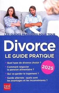 Divorce : le guide pratique : 2025