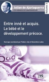 Julian de Ajuriaguerra et la naissance de la psychomotricité. Vol. 3. Entre inné et acquis : le bébé et le développement précoce