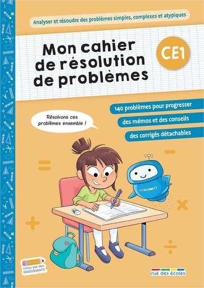 Mon cahier de résolution de problèmes, CE1 : analyser et résoudre des problèmes simples, complexes et atypiques Mon cahier de résolution de problèmes, CE1 : analyser et résoudre des problèmes simples, complexes et atypiques