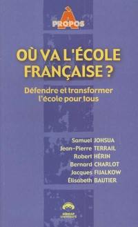 Où va l'école française ? : défendre et transformer l'école pour tous