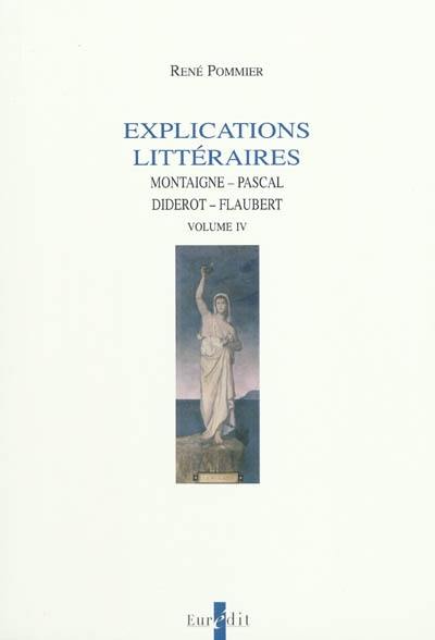 Explications littéraires. Vol. 4. Montaigne, Pascal, Diderot, Flaubert