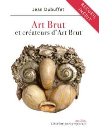 Art brut et créateurs d'art brut : textes et lettres, 1945-1985