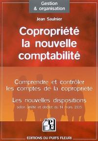 Copropriété, la nouvelle comptabilité : comprendre et contrôler les comptes de la copropriété, les nouvelles dispositions selon arrêté et décret du 14 mars 2005