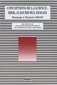 Conceptions de la science : hier, aujourd'hui, demain : hommage à Marjorie Grene