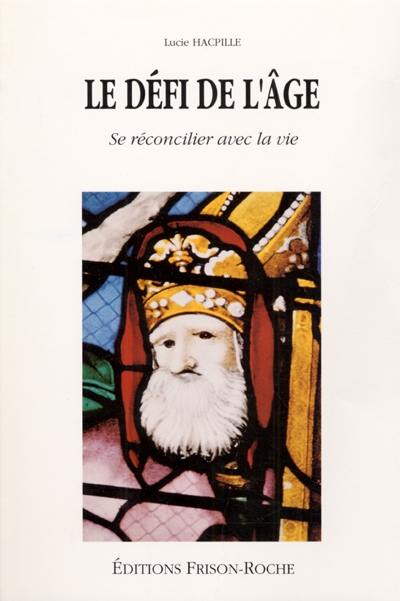 Le défi de l'âge : se réconcilier avec la vie : hommage à Paul Tournier