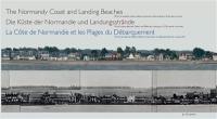 The Normandy coast and landing beaches : 90 km of coastline, military details and pictures of the landing on D-Day, then and now. Die Küste der Normandie und Landungsstrände : 90 km Küste, militärische Details und Bilder der Landung am D-Day, damals und heute. La côte de Normandie et les plages du Débarquement : 90 km de côtes, des détails militaires et des photos du Débarquement, hier et aujourd'hui