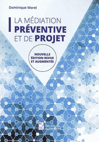 La médiation préventive et de projet : de l'usage de la médiation dans un espace non conflictuel en vue de prévenir les conflits et de maintenir la paix