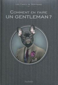 Comment en faire un gentleman ?