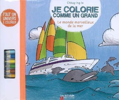 Je colorie comme un grand. Le monde merveilleux de la mer