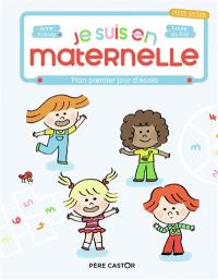 Je suis en maternelle : petite section. Vol. 1. Mon premier jour d'école