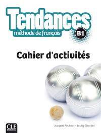 Tendances, méthode de français, B1 : cahier d'activités