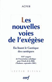 Les nouvelles voies de l'exégèse : en lisant le Cantique des cantiques : XIXe congrès de l'Association catholique pour l'étude de la Bible, Toulouse, 3-7 septembre 2001