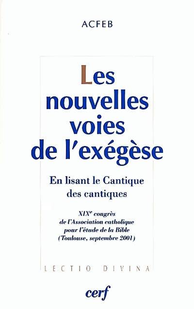 Les nouvelles voies de l'exégèse : en lisant le Cantique des cantiques : XIXe congrès de l'Association catholique pour l'étude de la Bible, Toulouse, 3-7 septembre 2001