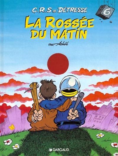 CRS = détresse. Vol. 6. La rossée du matin : mai 1968-mai 1998