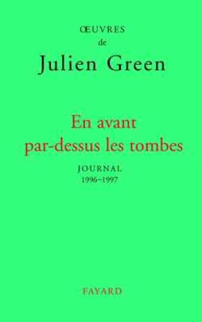 Oeuvres de Julien Green. Journal. Vol. 17. En avant par-dessus les tombes : 1996-1997