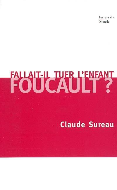 Fallait-il tuer l'enfant Foucault ?