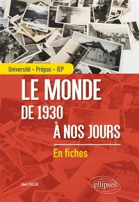 Le monde de 1930 à nos jours : en fiches : université, prépas, IEP