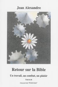 Retour sur la Bible ou Un travail, un combat, un plaisir