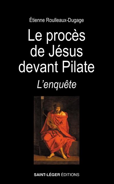 Le procès de Jésus devant Pilate : l'enquête