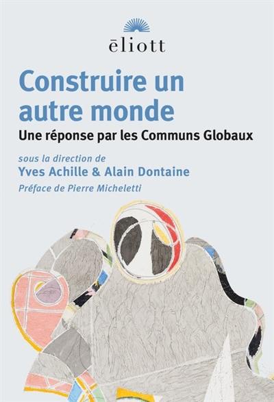 Construire un autre monde : une réponse par les Communs Globaux