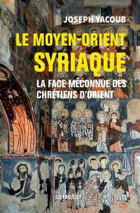 Le Moyen-Orient syriaque : la face méconnue des chrétiens d'Orient