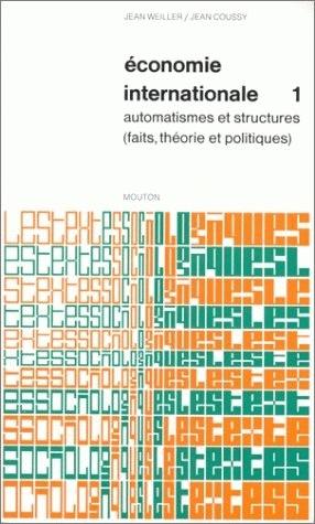 Economie internationale. Vol. 1. Automatismes et structures : faits, théorie et politiques