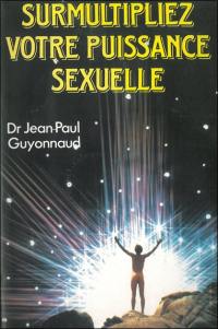 Surmultipliez votre puissance sexuelle