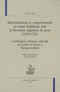 Représentations et comportements en temps d'épidémie dans la littérature imprimée de peste (1490-1725) : contribution à l'histoire culturelle de la peste en France à l'époque moderne