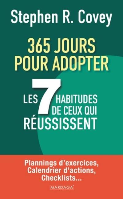 365 jours pour adopter les 7 habitudes de ceux qui réussissent : plannings d'exercices, calendrier d'actions, checklists...