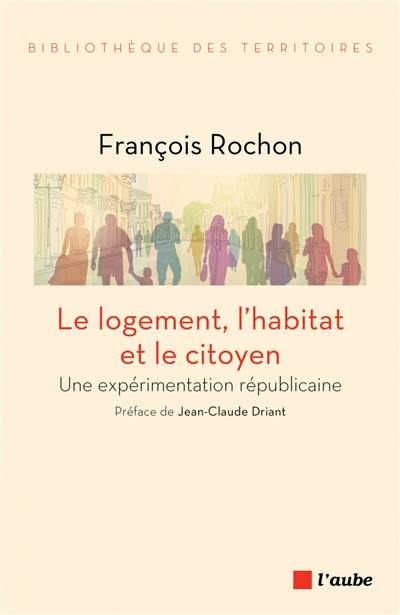 Le logement, l'habitat et le citoyen : une expérimentation républicaine