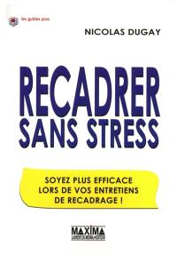 Recadrer sans stress : soyez plus efficace lors de vos entretiens de recadrage !