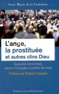 L'ange, la prostituée et autres clins Dieu : quarante rencontres, lueurs d'Evangile à portée de main