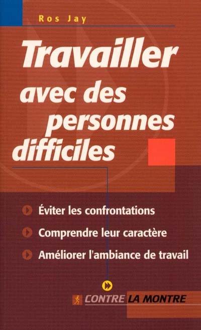 Travailler avec des personnes difficiles