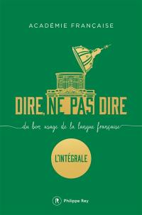 Dire, ne pas dire : du bon usage de la langue française : l'intégrale