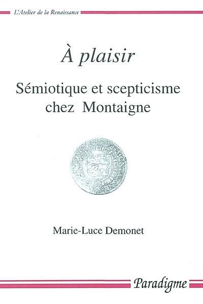 A plaisir : sémiotique et scepticisme chez Montaigne